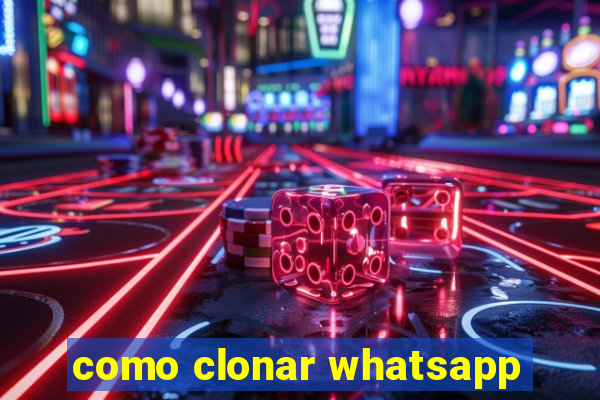 como clonar whatsapp